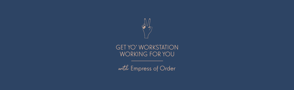 GET YO' WORKSTATION WORKING FOR YOU [with Empress of Order]